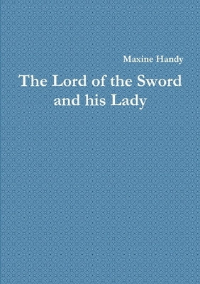 The Lord of the Sword and his Lady by Handy, Maxine