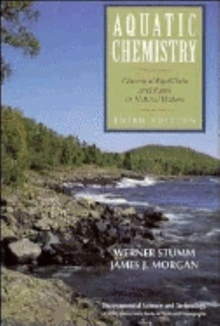 Aquatic Chemistry: Chemical Equilibria and Rates in Natural Waters by Stumm, Werner