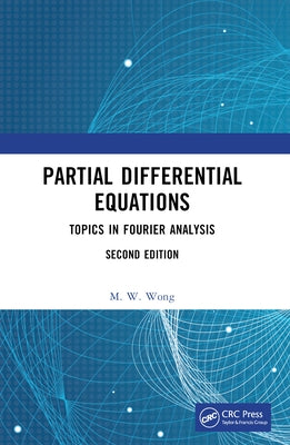 Partial Differential Equations: Topics in Fourier Analysis by Wong, M. W.