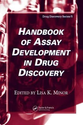 Handbook of Assay Development in Drug Discovery by Minor, Lisa K.