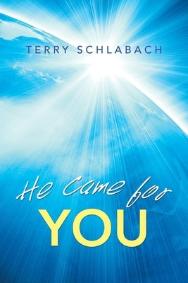 He Came for You by Schlabach, Terry