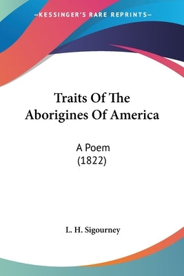 Traits Of The Aborigines Of America: A Poem (1822) by Sigourney, L. H.