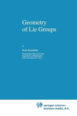 Geometry of Lie Groups by Rosenfeld, B.