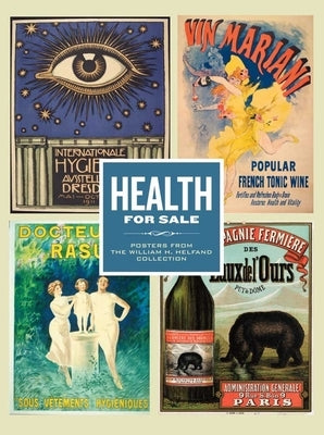 Health for Sale: Posters from the William H. Helfand Collection by Helfand, William H.