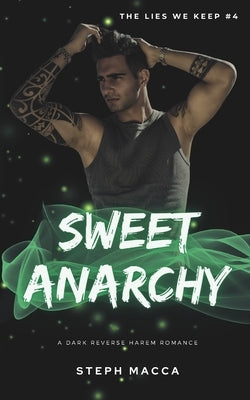 Sweet Anarchy: A Dark Taboo Stepbrothers Reverse Harem Romance (The Lies We Keep - Book 4) by Macca, Steph