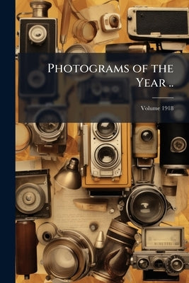 Photograms of the Year ..; Volume 1918 by Anonymous