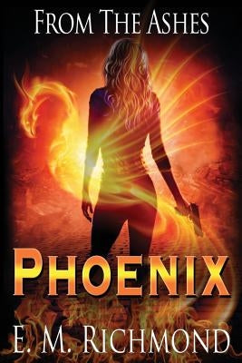 From The Ashes: Phoenix by Richmond, E. M.
