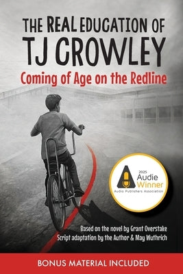 The Real Education of TJ Crowley: Coming of Age on the Redline by Overstake, Grant