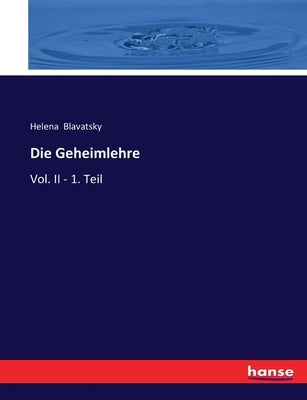 Die Geheimlehre: Vol. II - 1. Teil by Blavatsky, Helena