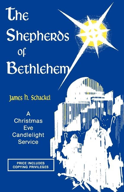 The Shepherds Of Bethlehem: A Christmas Eve Candlelight Service by Schackel, James H.