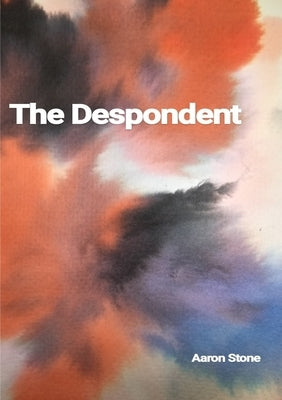The Despondent by Stone, Aaron