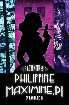 The Adventures of Philippine Maximine, P.I. by Rehm, Daniel