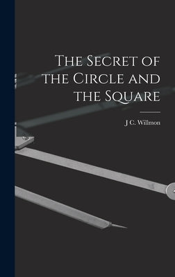 The Secret of the Circle and the Square by Willmon, J. C.