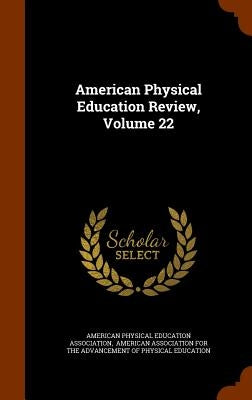 American Physical Education Review, Volume 22 by American Physical Education Association