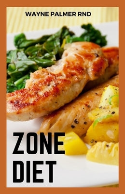 Zone Diet: The Ultimate Guide To Help You Loose Weight And Live Healthy by Palmer Rnd, Wayne