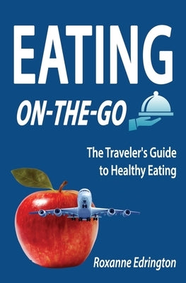 Eating On The Go: Traveling Lite by Edrington, Roxanne