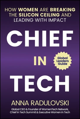 Chief in Tech: How Women Are Breaking the Silicon Ceiling and Leading with Impact by Radulovski, Anna