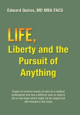 Life, Liberty and the Pursuit of Anything by Quiros Mba Facs, Edward