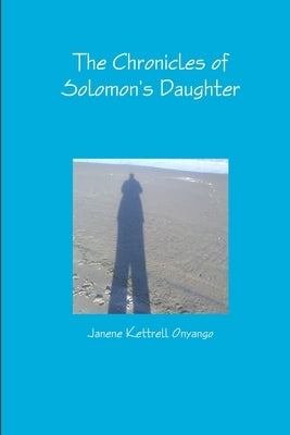 The Chronicles of Solomon's Daughter by Onyango, Janene