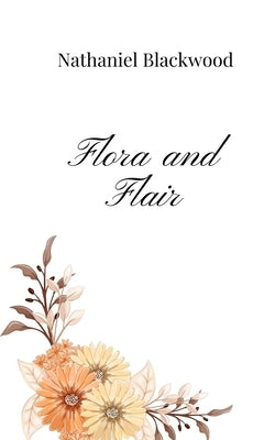 Flora and Flair by Blackwood, Nathaniel