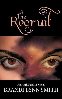 The Recruit: An Alpha Units Novel by Smith, Brandi Lynn
