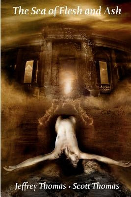 The Sea of Flesh and Ash by Thomas, Scott