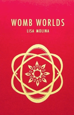 Womb Worlds by Molina, Lisa