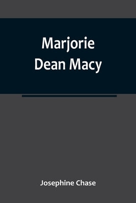 Marjorie Dean Macy by Chase, Josephine