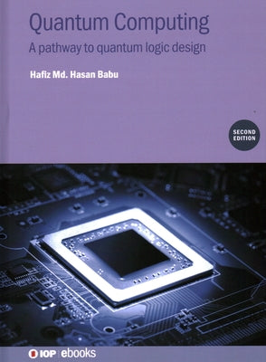 Quantum Computing: A Pathway to Quantum Logic Design by MD Hasan Babu, Hafiz