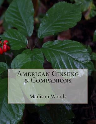 American Ginseng & Companions by Woods, Madison