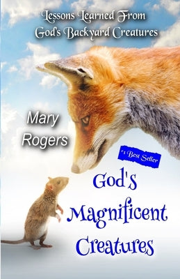 God's Magnificent Creatures: Lessons Learned From God's Backyard Creatures by Rogers, Mary