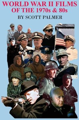 World War II Films of the 1970s & 80s by Palmer, Scott V.