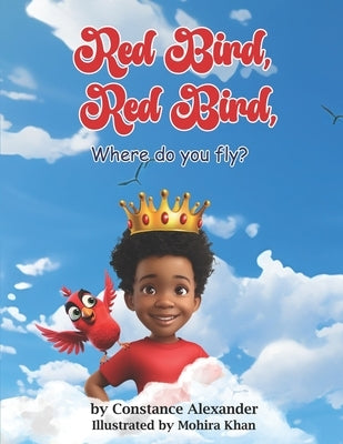 Red Bird, Red Bird, Where do you fly? by Alexander, Constance