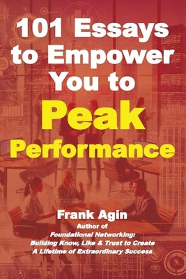 101 Essays to Empower You to Peak Performance by Agin, Frank