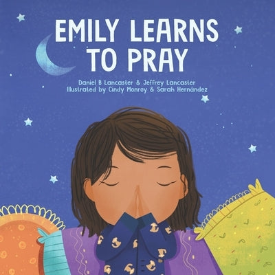 Emily Learn to Pray: A Childrens Book About Jesus and Prayer by Lancaster, Jeffrey