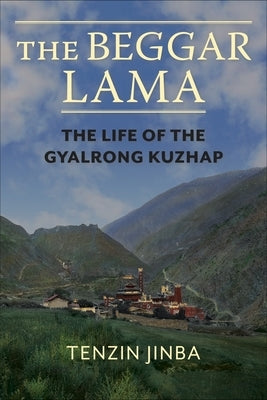 The Beggar Lama: The Life of the Gyalrong Kuzhap by Tenzin, Jinba
