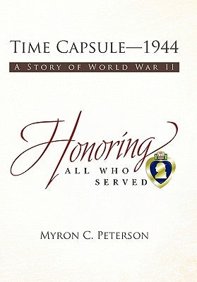 Time Capsule-1944: A Story of World War II by Peterson, Myron C.