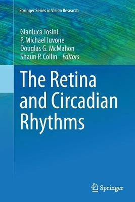 The Retina and Circadian Rhythms by Tosini, Gianluca
