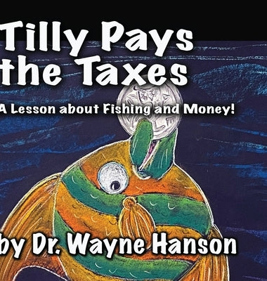 Tilly Pays the Taxes: A Lesson on fishing and money by Hanson, Wayne