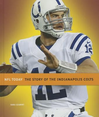 The Story of the Indianapolis Colts by Gilbert, Sara