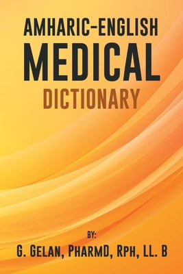 Amharic-English Medical Dictionary by Gelan, Pharmd G.