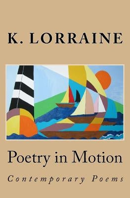 Poetry in Motion: Contemporary Poetry by Lorraine, K.