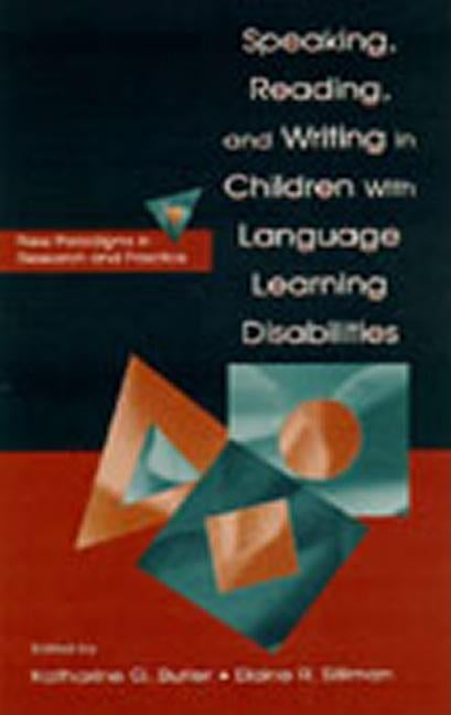 Speaking, Reading, and Writing in Children With Language Learning Disabilities: New Paradigms in Research and Practice by Butler, Katharine G.