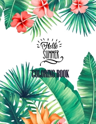 Hello Summer Coloring Book: 53 Anti-Stress Adult Coloring Pages With Tropical Patterns, Flowers, Birds, Butterflies, and Fruits by Creative Publishing, Eli
