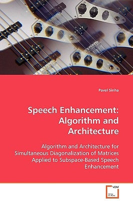 Speech Enhancement: Algorithm and Architecture by Sinha, Pavel