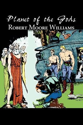 Planet of the Gods by Harry Leon Wilson, Science Fiction, Adventure, Fantasy by Williams, Robert Moore