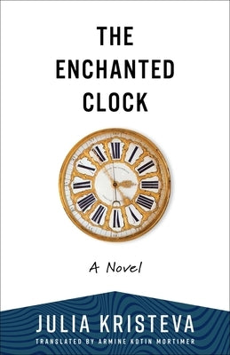 The Enchanted Clock by Kristeva, Julia