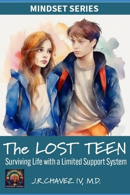 The LOST TEEN: Surviving Life with a Limited Support System by Chavez, Jordan, IV