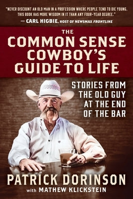 The Common Sense Cowboy's Guide to Life: Stories from the Old Guy at the End of the Bar by Dorinson, Patrick