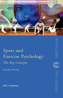 Sport and Exercise Psychology: The Key Concepts by Cashmore, Ellis